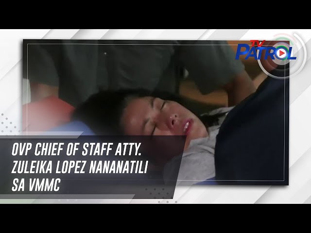 ⁣OVP Chief of Staff Atty. Zuleika Lopez nananatili sa VMMC | TV Patrol