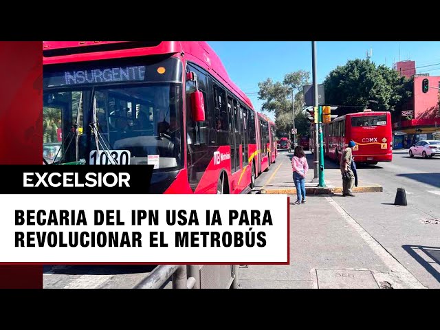 ⁣Becaria del IPN usa inteligencia artificial para revolucionar la operación del Metrobús