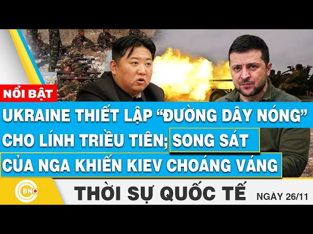 ⁣Thời sự Quốc tế, Ukraine thiết lập “đường dây nóng” cho lính Triều Tiên; Nga khiến Kiev choáng váng