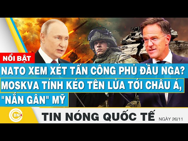 ⁣Tin nóng Quốc tế, NATO xem xét tấn công phủ đầu Nga? Moskva tính kéo tên lửa tới châu Á, nắn gân Mỹ