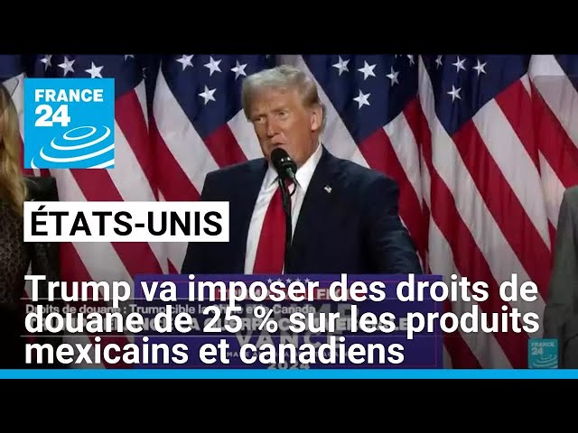 ⁣Trump va imposer des droits de douane de 25 % sur les produits mexicains et canadiens • FRANCE 24