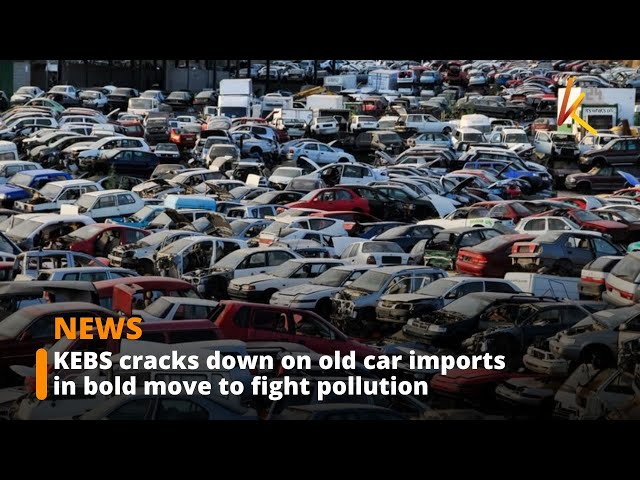 ⁣KEBS bans importation of vehicles over eight years old to curb pollution