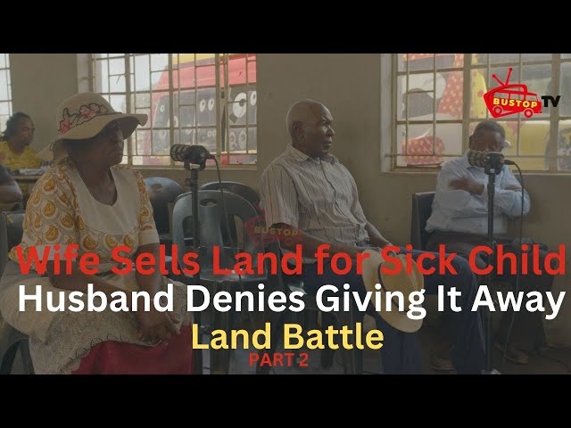 ⁣Wife Sells Land for Sick Child ,Husband Denies Giving It Away : Land Battle |  PART  2