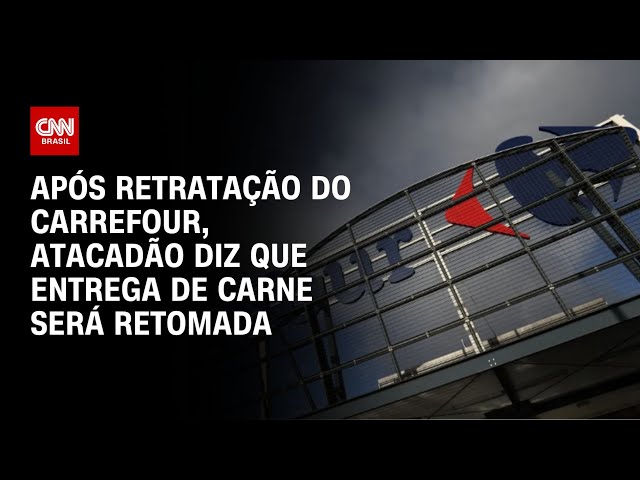 ⁣Após retratação do Carrefour, Atacadão diz que entrega de carne será retomada | LIVE CNN