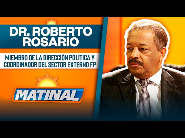 ⁣Dr. Roberto Rosario, Miembro de la dirección política y coordinador del sector externo FP | Matinal