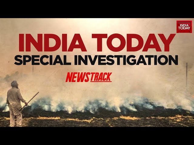 ⁣Have Farm Fires Really Reduced? | News Track With Rahul Kanwal | India Today Special Investigation