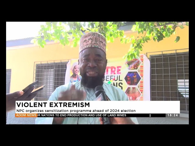 ⁣Violent Extremism: NPC organizes sensitization programme ahead of 2024 election - Adom TV News.