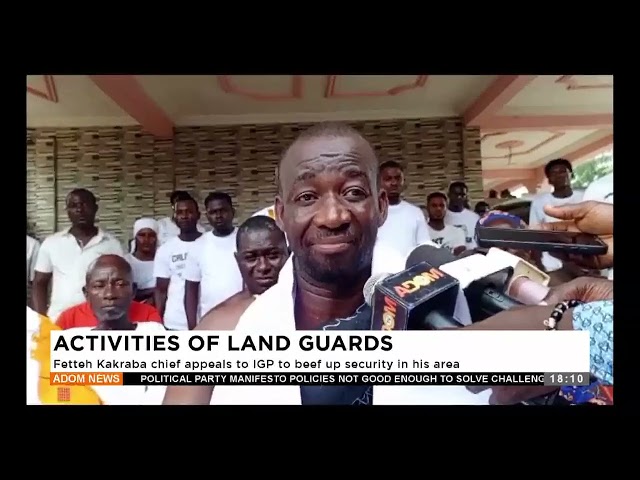 ⁣Activities of Land Guards: Fetteh Kakraba chief appeals to IGP to beef up security in his area.