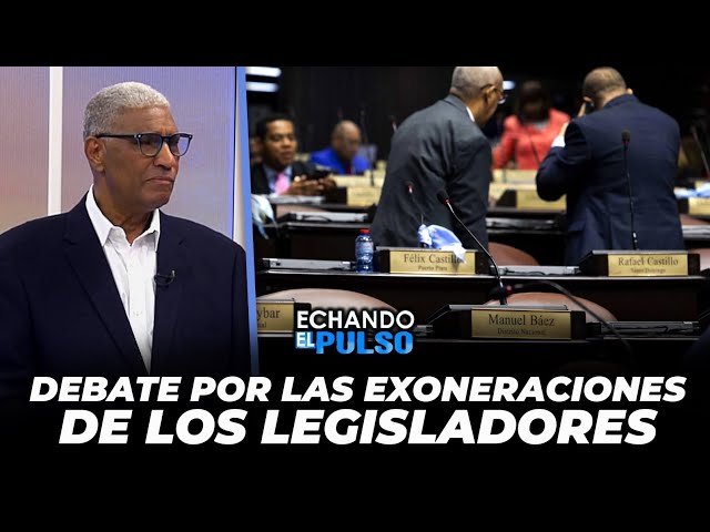 ⁣Debate por las exoneraciones de los legisladores | Echando El Pulso