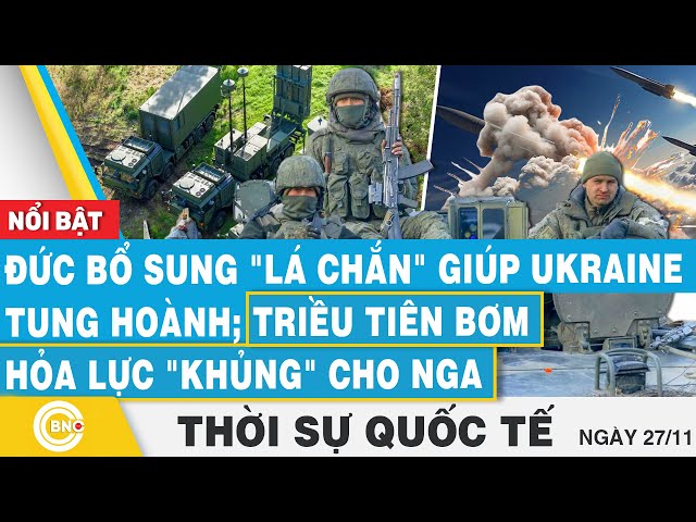 ⁣Thời sự Quốc tế, Đức bổ sung "lá chắn" giúp Ukraine tung hoành; Triều Tiên bơm hỏa lực khủ