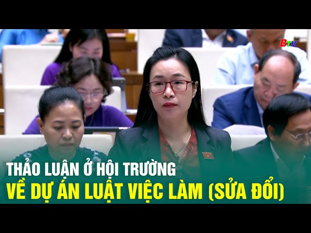 ⁣Thảo luận ở hội trường về dự án Luật Việc làm (sửa đổi)