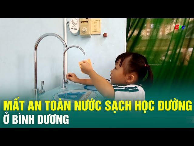 ⁣Mất an toàn nước sạch học đường ở Bình Dương