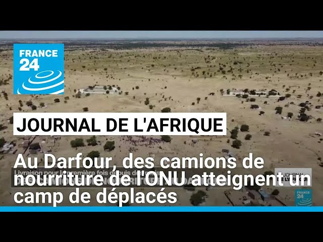 ⁣Darfour : des camions de nourriture de l'ONU atteignent un camp de déplacés, risque de famine a