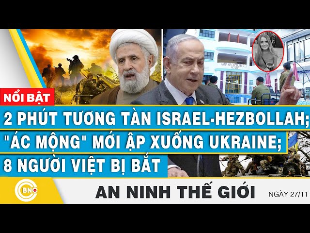 ⁣An ninh thế giới, 2 phút tương tàn Israel-Hezbollah;ác mộng mới ập xuống Ukraine;8 người Việt bị bắt