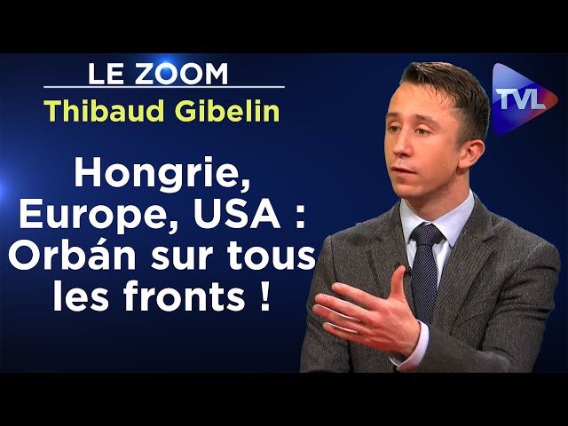 ⁣UE et USA, Viktor Orbán joue et gagne ? - Le Zoom - Thibaud Gibelin - TVL