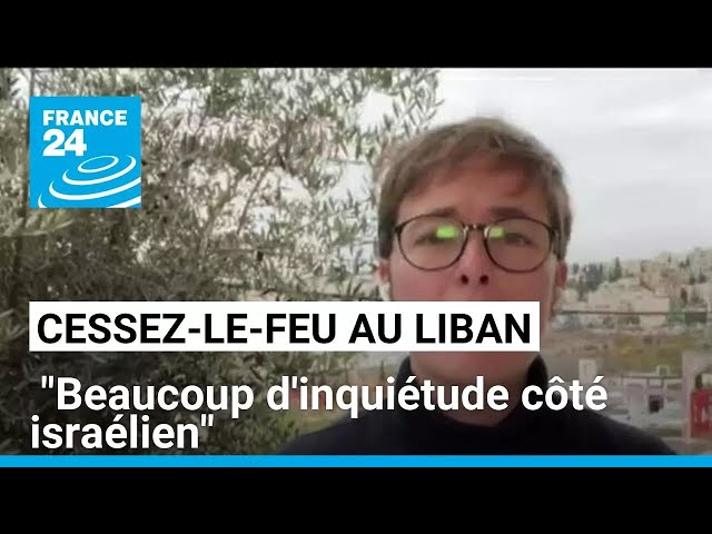 ⁣Cessez-le-feu entre Israël et le Hezbollah : "Beaucoup d'inquiétude côté israélien"