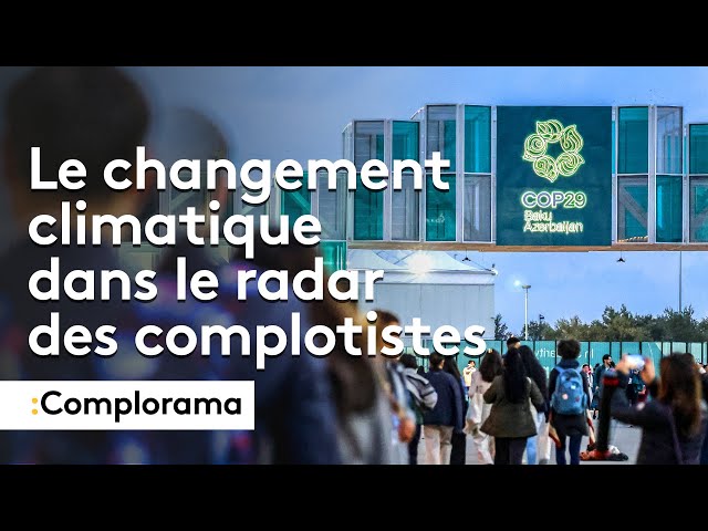 ⁣COMPLORAMA : COP29, le changement climatique dans le radar des complotistes