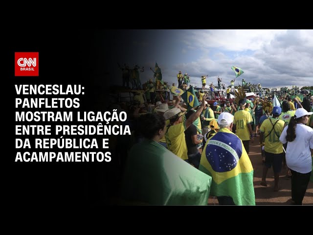 ⁣Venceslau: Panfletos mostram ligação entre Presidência da República e acampamentos | BASTIDORES CNN