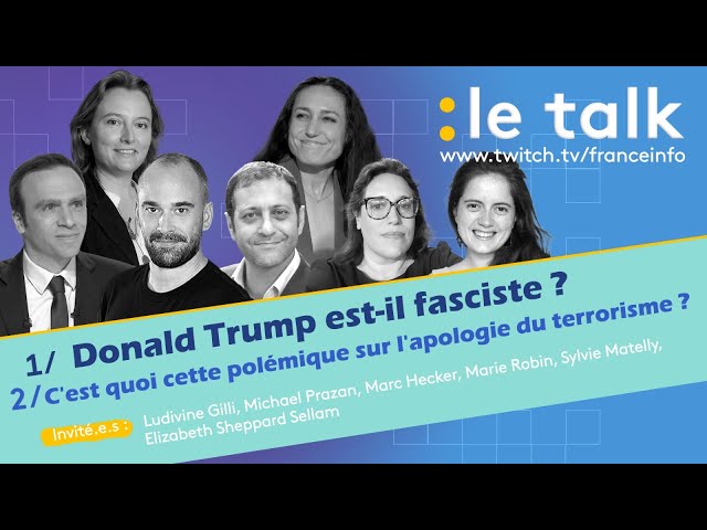 ⁣LE TALK : Trump est-il vraiment fasciste ? / Proposition de loi de LFI sur l’apologie du terrorisme