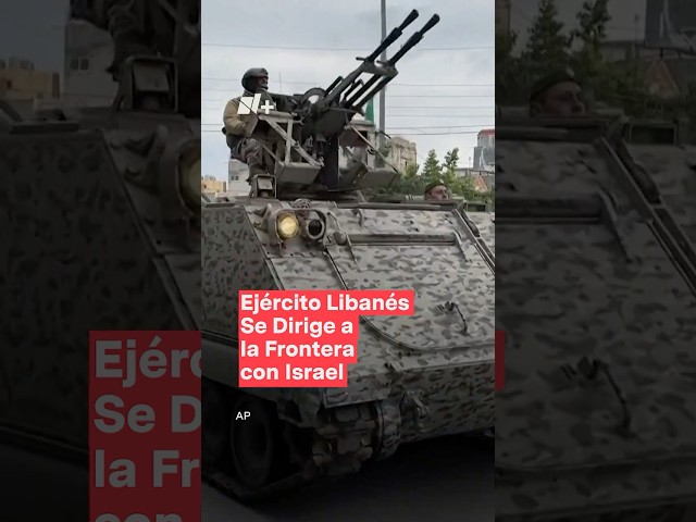 ⁣Ejército Libanés se dirige a la frontera con Israel como parte del acuerdo de alto al Fuego - N+