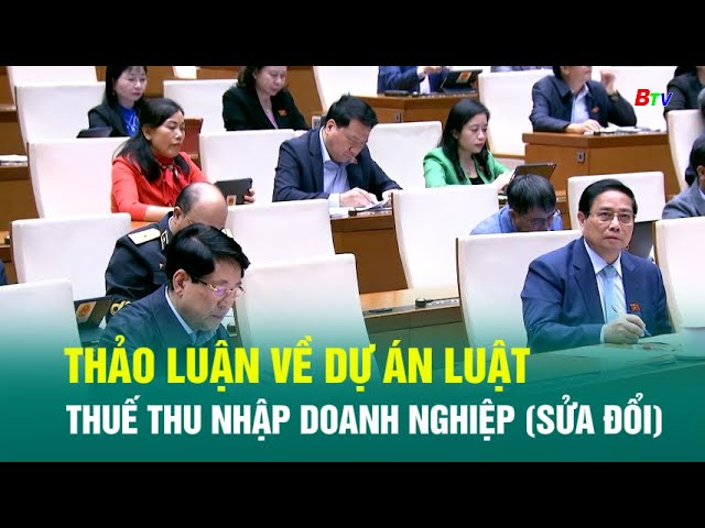 ⁣Thảo luận về dự án luật thuế thu nhập doanh nghiệp (sửa đổi)