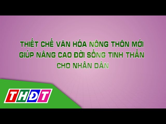 ⁣Thiết chế văn hóa NTM giúp nâng cao đời sống tinh thần cho nhân dân | Đời sống VH&GĐ | THDT