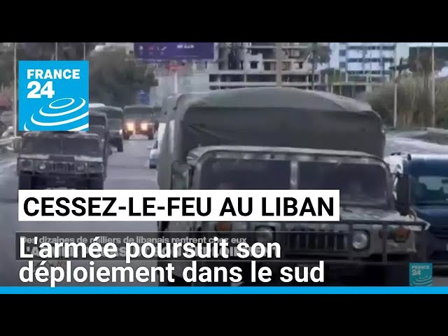 ⁣Cessez-le-feu au Liban : l'armée poursuit son déploiement dans le sud • FRANCE 24