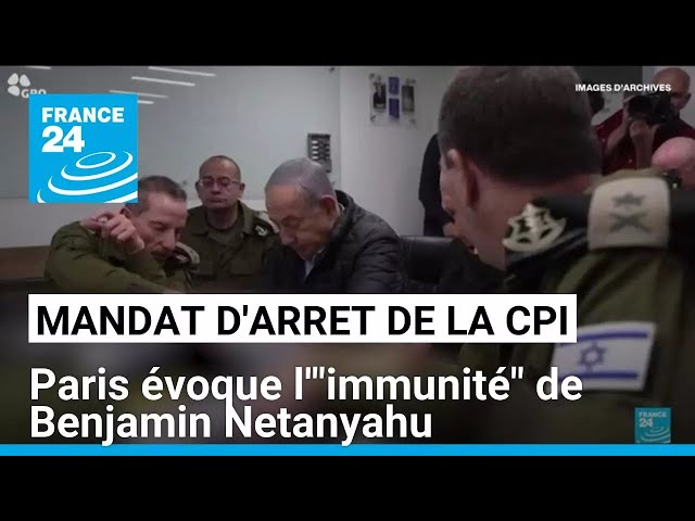 ⁣Mandat d'arrêt de la CPI contre Netanyahu : Paris évoque l'"immunité" du Premier