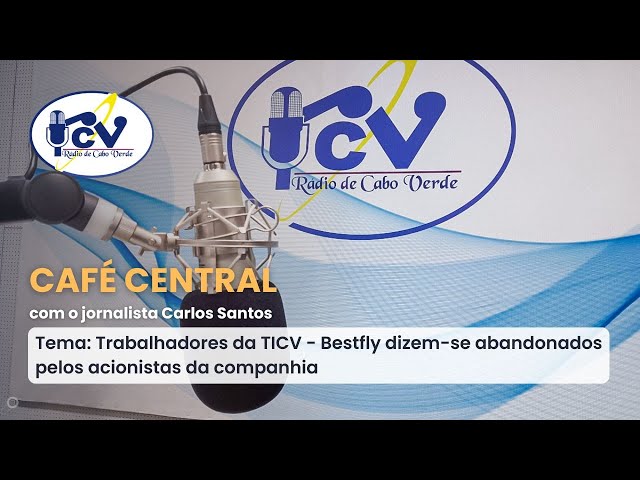 ⁣CAFÉ CENTRAL :Trabalhadores da TICV - Bestfly dizem-se abandonados pelos acionistas da companhia