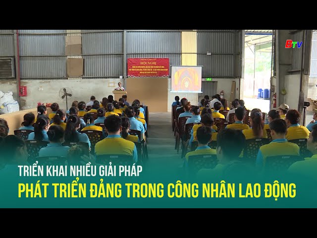 ⁣Triển khai nhiều giải pháp phát triển Đảng trong công nhân lao động