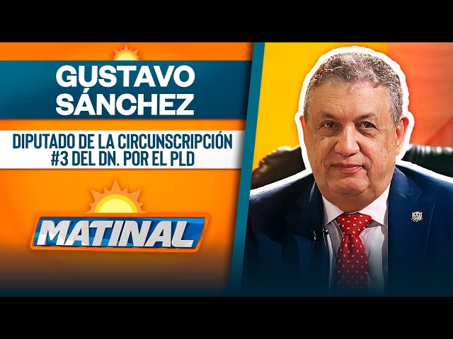 ⁣Gustavo Sánchez, Diputado de la circunscripción #3 del DN. Por el PLD | Matinal