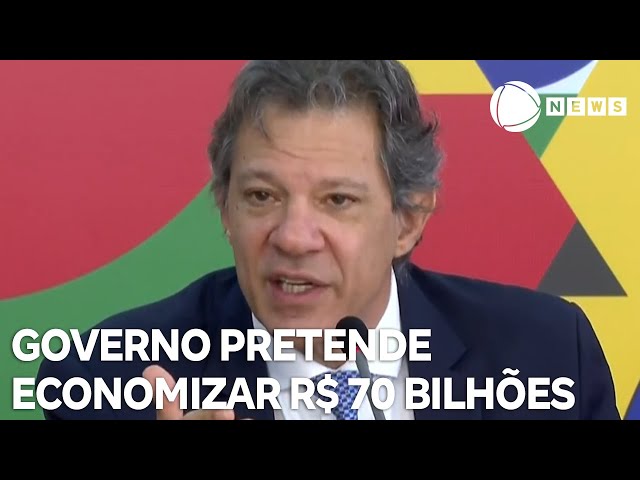 ⁣Governo pretende economizar R$ 70 bilhões nos próximos dois anos