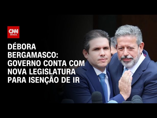 ⁣Débora Bergamasco: Governo conta com nova legislatura para isenção de IR | CNN 360°