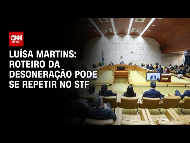 ⁣Luísa Martins: Roteiro da desoneração pode se repetir no STF | CNN 360º