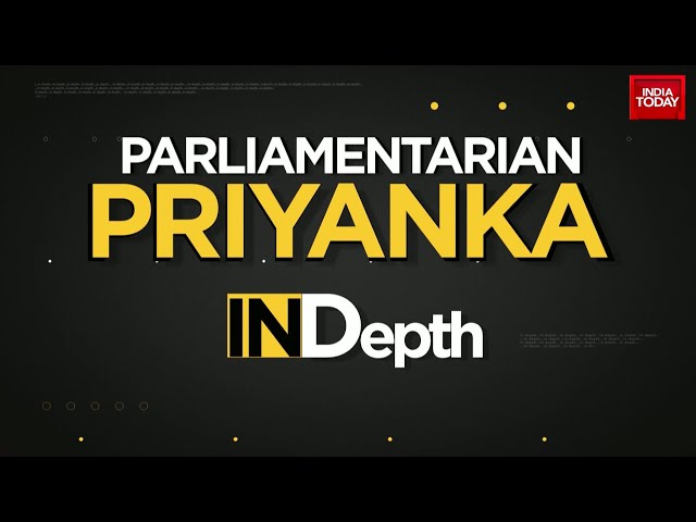 ⁣When Priyanka Gandhi Became A Parliamentarian | InDepth | India Today