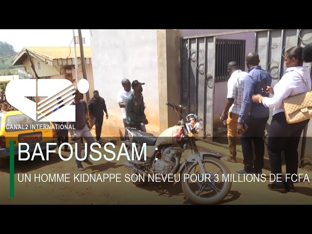 ⁣BAFOUSSAM : UN HOMME KIDNAPPE SON NEVEU POUR 3 MILLIONS DE FCFA