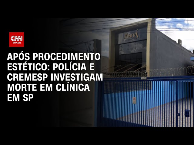 ⁣Após procedimento estético: Polícia e Cremesp investigam morte em clínica em SP | CNN ARENA