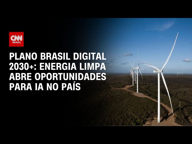 ⁣Plano Brasil Digital 2030+: energia limpa abre oportunidades para IA no país | CNN NOVO DIA