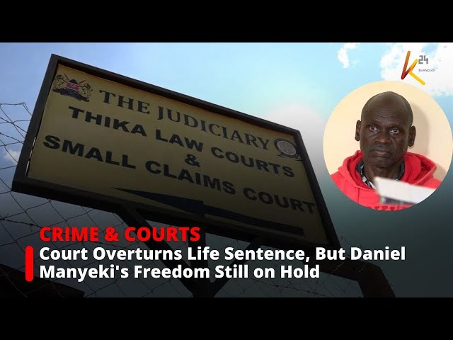 ⁣Life sentence overturned, freedom still delayed for Daniel Manyeki