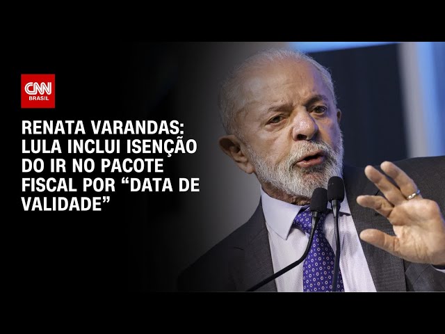 ⁣Renata Varandas: Lula inclui isenção do IR no pacote fiscal por “data de validade” | LIVE CNN