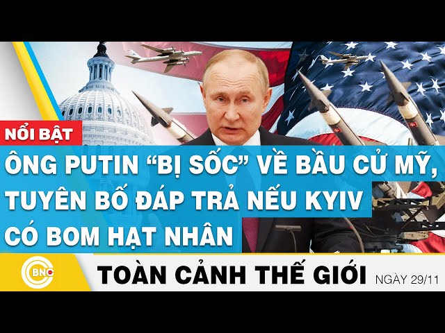 ⁣Toàn cảnh thế giới | Ông Putin “bị sốc” về Bầu cử Mỹ, tuyên bố đáp trả nếu Kyiv có bom hạt nhân