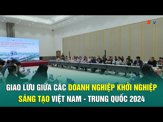 ⁣Giao lưu giữa các doanh nghiệp khởi nghiệp sáng tạo Việt Nam - Trung Quốc 2024