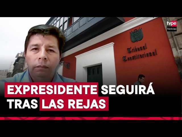 ⁣Tribunal Constitucional rechaza habeas corpus que buscaba liberación del expresidente Pedro Castillo