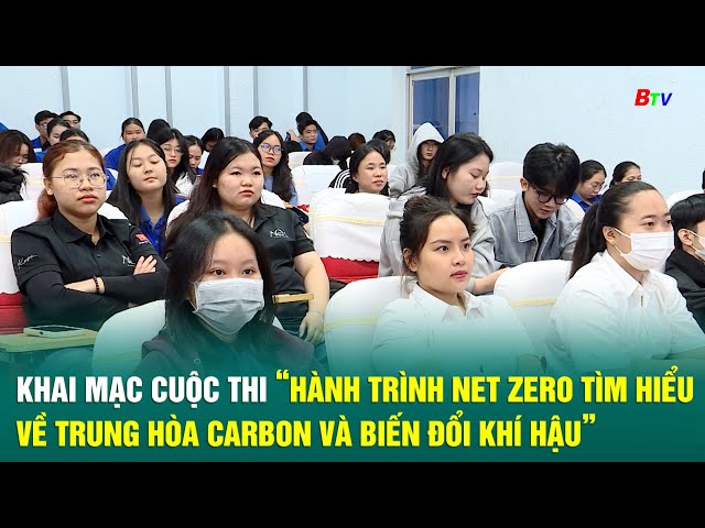 ⁣Khai mạc cuộc thi “Hành trình Net Zero - Tìm hiểu về trung hòa Carbon và biến đổi khí hậu”