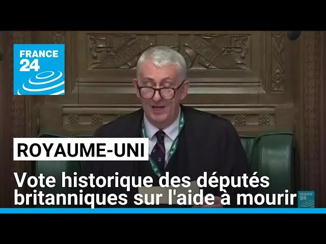 ⁣Royaume-Uni : Vote historique des députés britanniques sur l'aide à mourir • FRANCE 24