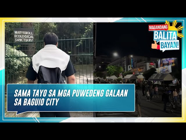 ⁣Magandang Balita, Bayan: Sama tayo sa mga pwedeng galaan sa Baguio City