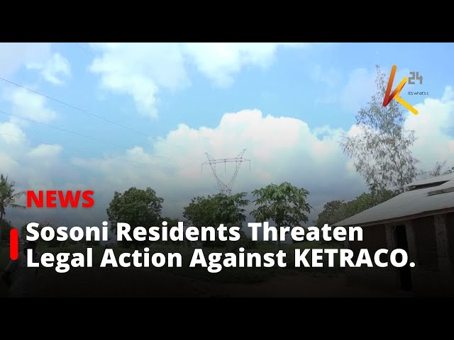 ⁣Residents of Sosoni threaten to sue KETRACO over delayed wayleave compensation.