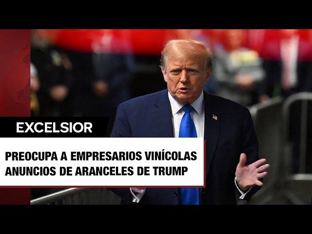 ⁣Preocupa a empresarios vinícolas anuncios de aranceles de Trump