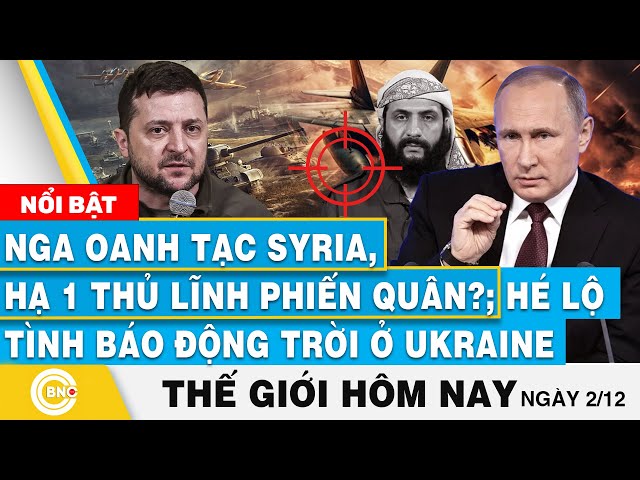 ⁣Tin thế giới hôm nay,Nga oanh tạc Syria,hạ 1 thủ lĩnh phiến quân?;Hé lộ tình báo động trời ở Ukraine