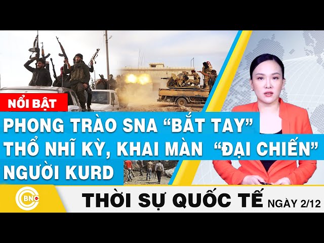 ⁣Thời sự Quốc tế | Phong trào SNA “bắt tay” Thổ Nhĩ Kỳ, khai màn  “đại chiến” người Kurd | BNC Now